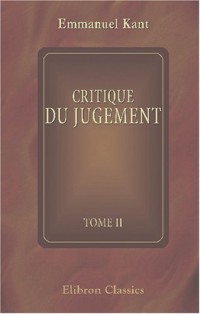 Critique du jugement suivie des observations sur le sentiment du beau et du sublime: Traduit de l'