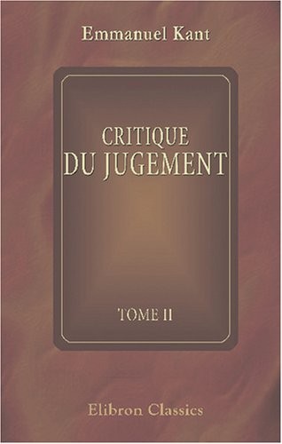 Critique du jugement suivie des observations sur le sentiment du beau et du sublime: Traduit de l'