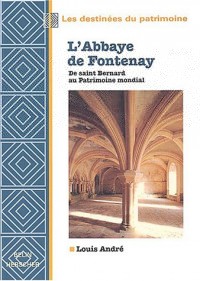 L'Abbaye de Fontenay : De saint Bernard au Patrimoine mondial