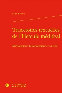 Trajectoires textuelles de l'hercule médiéval - mythographie, historiographie et: MYTHOGRAPHIE, HISTORIOGRAPHIE ET AU-DELÀ