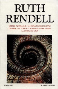 Oeuvres choisies de Ruth Rendell : l'été de Trapellune, un enfant pour un autre, l'homme à la tortue, la maison aux escaliers,la gueule du loup