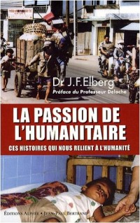 La passion de l'humanitaire - Ces histoires qui nous relient à l'humanité