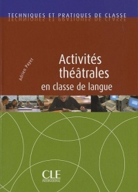 Activités théâtrales en classe de langue - Techniques et pratiques de classe - Livre