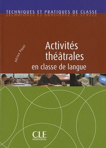 Activités théâtrales en classe de langue - Techniques et pratiques de classe - Livre
