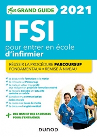 Mon grand guide IFSI 2021 pour entrer en école d'infirmier : Réussir la procédure Parcoursup + Fondamentaux + Remise à niveau