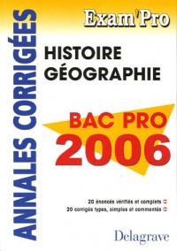 Histoire Géographie Bac Pro 2006 : Annales corrigées
