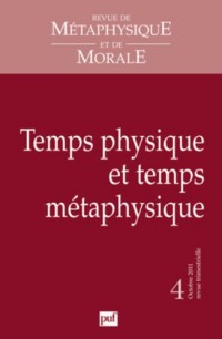 Revue de métaphysique et de morale 2011 - N° 4 - Temps physique et temps métaphysique