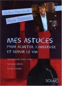 Mes astuces pour acheter, conserver et servir le vin : Les accords mets-vins, Le vin à table, La cave idéale