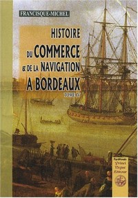 Histoire du commerce et de la navigation à Bordeaux (tome IV)