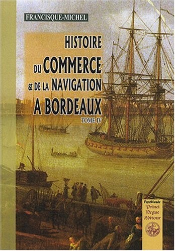 Histoire du commerce et de la navigation à Bordeaux (tome IV)