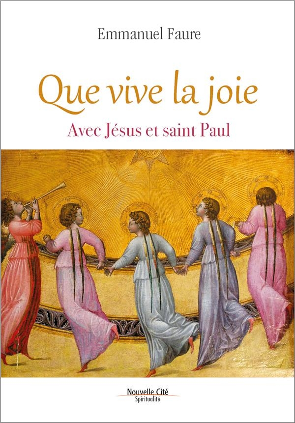 QUE VIVE LA JOIE: Consolation et beauté de la vie avec Jésus et Paul