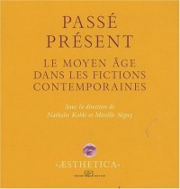 Passé présent : Le Moyen Age dans les fictions contemporaines