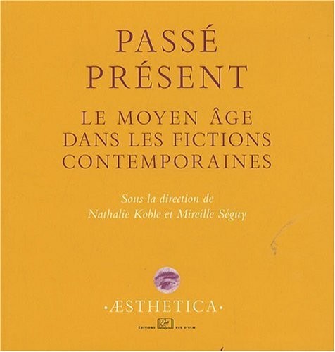 Passé présent : Le Moyen Age dans les fictions contemporaines