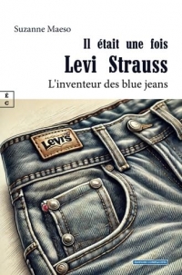 Il etait une fois levi strauss : l'inventeur des blue jeans