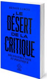 Le Désert de la critique: Déconstruction et politique