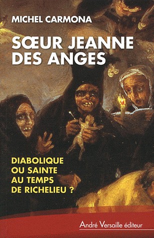 Soeur Jeanne des Anges : Diabolique ou sainte au temps de Richelieu ?