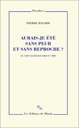 Aurais-je été sans peur et sans reproche ?: Le chevalier Bayard et moi