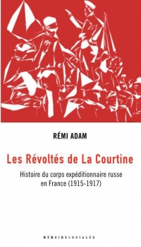Les Révoltés de La Courtine: Histoire du corps expéditionnaire russe en France (1916-1920)