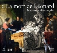1519,  la mort de Léonard : La naissance d'un mythe