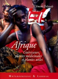 Afrique : Guérisseurs, plantes médicinales et plantes utiles