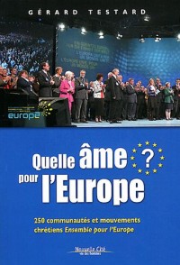Quelle âme pour l'Europe ? : 250 communautés et mouvements chrétiens Ensemble pour l'Europe
