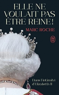 Elle ne voulait pas être reine !: Dans l'intimité d'Elizabeth II