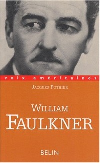 William Faulkner. Essayer de tout dire