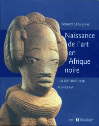 NAISSANCE DE L'ART EN AFRIQUE NOIRE. La statuaire Nok au Nigéria