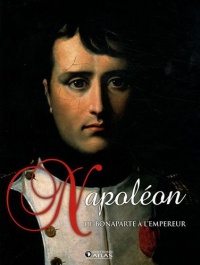 Napoléon: De Bonaparte à l'Empereur