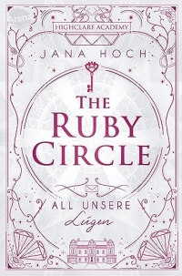 The Ruby Circle (2). All unsere Lügen: Band 2 der Highclare-Academy-Reihe: dramatisch, glamourös und hochromantisch. Für alle Romance- und Dark ... und Character Card in der 1. Auflage)