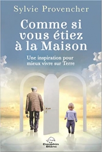 Comme si vous étiez à la Maison - Une inspiration pour mieux vivre sur Terre