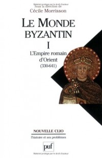 Le Monde byzantin, tome 1 : L'Empire romain d'Orient, 330-641