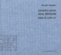 Jacques Lacan, Jules Michelet. Dans ce livre-lit