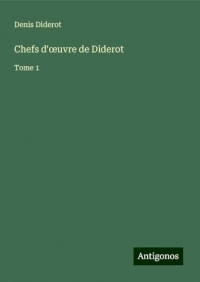 Chefs d'¿uvre de Diderot: Tome 1