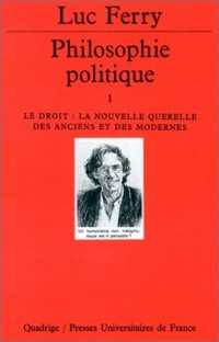 Philosophie politique, tome 1 : Le Droit, la nouvelle querelle des anciens et des modernes