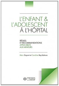 L'enfant et l'adolescent à l'hôpital: Règles et recommandations applicables aux mineurs