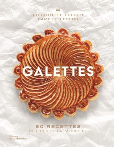 Galettes - 50 recettes des rois de la pâtisserie
