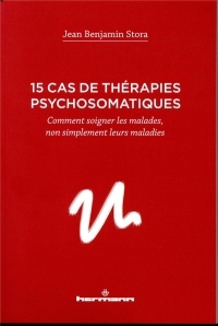 15 cas de thérapies psychosomatiques: Comment soigner les malades, non simplement leurs maladies