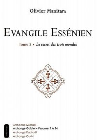 Evangile Essénien - T2 - Le secret des trois mondes