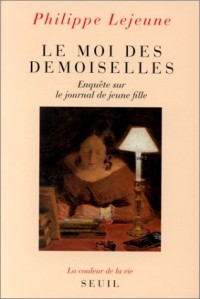 Le Moi des demoiselles: Enquête sur le journal de jeune fille (La Couleur de la vie)