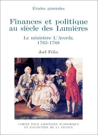 Finances et politique au siècle des Lumières : Le ministère L'Averdy (1763-1768)