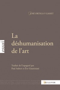 La Déshumanisation de l'art: Suivi de Idées sur le roman et de L'art au présent et au passé
