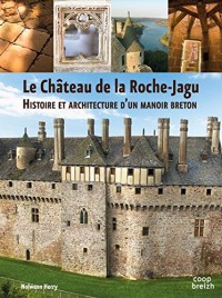Le château de la Roche Jagu, histoire et architecture d'un manoir breton