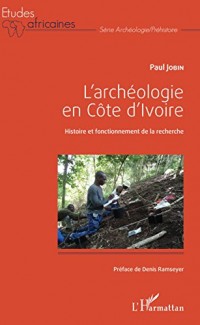 L'archéologie en Côte d'Ivoire: Histoire et fonctionnement de la recherche