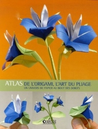 Atlas de l'Origami, l'Art du Pliage : Un univers de papier au bout des doigts