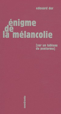 Enigme de la mélancolie : Sur un tableau de Pontormo