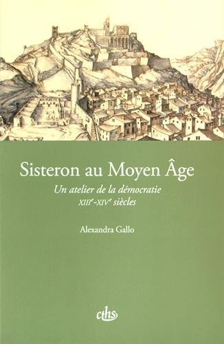 Sisteron au Moyen Age : Un atelier de la démocratie (XIIIe-XIVe siècles)