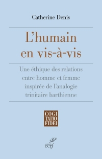 L'humain en vis-à-vis: Une éthique des relations entre homme et femme inspirée de l'analogie trinitaire barthienne