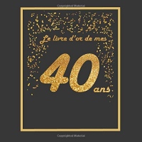 Livre d'or pour anniversaire - 40 ans: Thème black & or, livre à personnaliser - 21 x 21cm - 75 pages