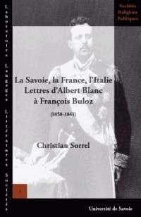 La Savoie, la France, l'Italie : Lettres d'Albert Blanc à François Buloz (1858-1861)